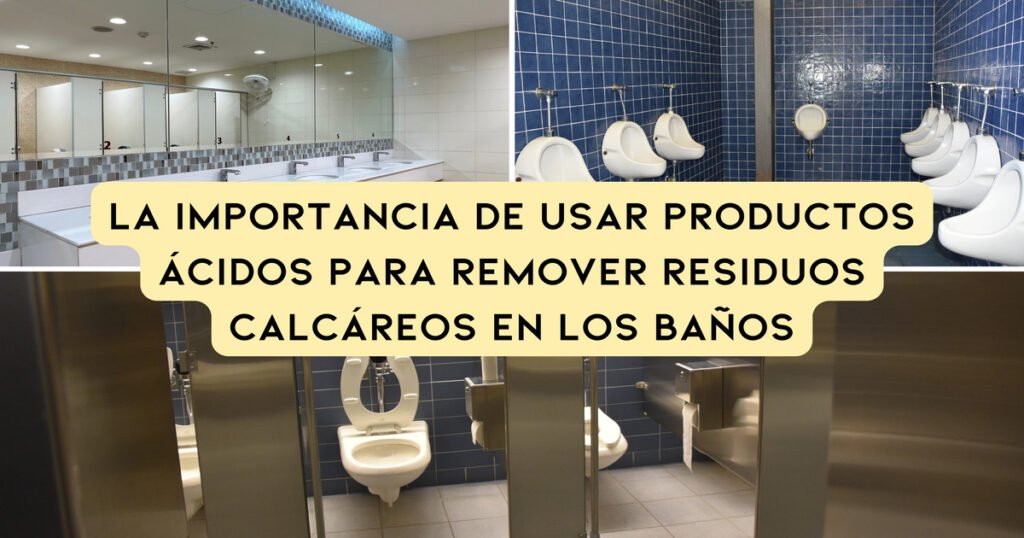 La Importancia de Usar Productos Ácidos para Remover Residuos Calcáreos en los Baños